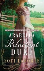 Arabella and the Reluctant Duke: A Sweet Regency Romance
