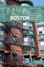 Only in Boston: A Guide to Unique Locations, Hidden Corners and Unusual Objects