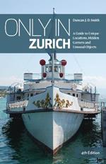 Only in Zurich: A Guide to Unique Locations, Hidden Corners and Unusual Objects