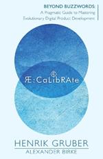 Re: Calibrate: Beyond Buzzwords: A Pragmatic Guide to Mastering Evolutionary Digital Product Development