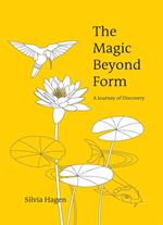 The Magic Beyond Form - A Journey of Discovery