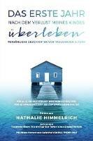 Das erste Jahr nach dem Verlust meines Kindes uberleben: Persoenliche Geschichten von trauernden Eltern