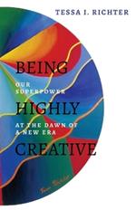 Being Highly Creative: Our superpower at the dawn of a new era