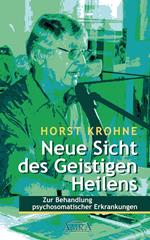 NEUE SICHT DES GEISTIGEN HEILENS: Zur Behandlung psychosomatischer Erkrankungen (Erstveröffentlichung)