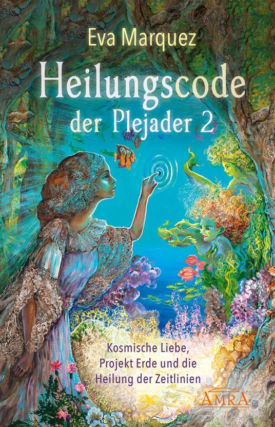 HEILUNGSCODE DER PLEJADER Band 2: Kosmische Liebe, Projekt Erde und die Heilung der Zeitlinien