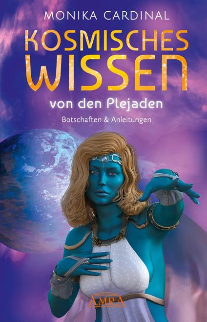 KOSMISCHES WISSEN VON DEN PLEJADEN: Botschaften & Anleitungen der Lichtwesen