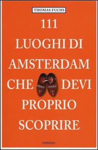 111 luoghi di Amsterdam che devi proprio scoprire - Thomas Fuchs - copertina