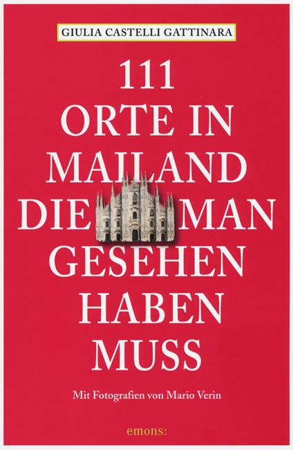 111 orte in Mailand die man gesehen haben muss - Giulia Castelli Gattinara - copertina