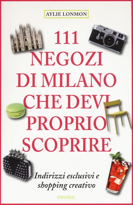 111 negozi di Milano che devi proprio scoprire - Aylie Lonmon - copertina