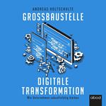 Großbaustelle digitale Transformation