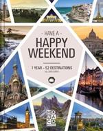Happy Weekend: 1 Year - 52 Destinations - All over Europe