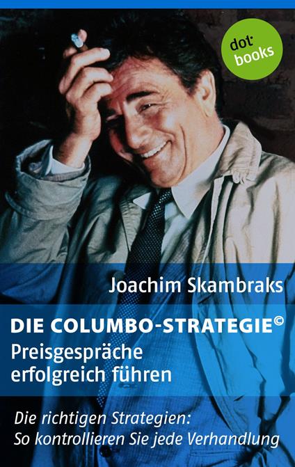 Die Columbo-Strategie© Band 2: Preisgespräche erfolgreich führen