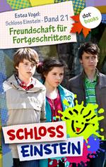 Schloss Einstein - Band 21: Freundschaft für Fortgeschrittene