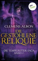 Die Tempelritter-Saga - Band 7: Die gestohlene Reliquie