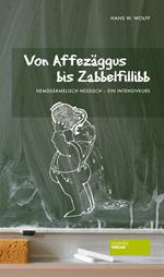 Von Affezäggus bis Zabbelfilibb