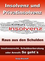 Insolvenz und Privatinsolvenz - Insolvenzrecht, Schuldnerberatung oder Anwalt: So geht´s