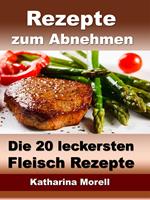 Rezepte zum Abnehmen - Die 20 leckersten Fleisch Rezepte mit Tipps zum Abnehmen