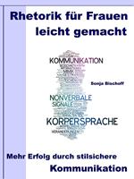 Rhetorik für Frauen leicht gemacht – Mehr Erfolg durch stilsichere Kommunikation