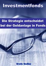 Investmentfonds – Die Strategie entscheidet bei der Geldanlage in Fonds