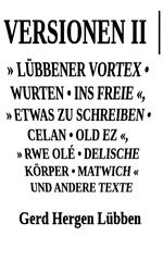 Versionen II ¦» Lübbener Vortex • Wurten • Ins Freie «» Etwas zu schreiben • Celan • Old Ez «, » Rwe Olé • Delische Körper • Matwich « und andere Texte