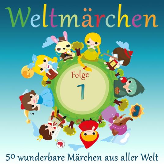 Weltmärchen: 50 wunderbare Märchen aus aller Welt