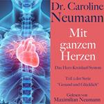 Dr. Caroline Neumann: Mit ganzem Herzen. Das Herz-Kreislauf-System