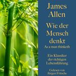 James Allen: Wie der Mensch denkt – As a man thinketh