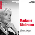 Madame Chairman - Die IWF-Direktorin Christine Lagarde