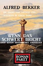 Wenn das Schwert bricht: Die Sagas von Ragnar und Wolfram: Romanpaket 1000 Seiten Historisches Abenteuer
