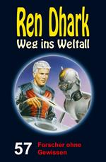 Ren Dhark – Weg ins Weltall 57: Forscher ohne Gewissen