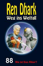 Ren Dhark – Weg ins Weltall 88: Wo ist Dan Riker?