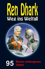 Ren Dhark – Weg ins Weltall 95: Rexos verborgenes Talent