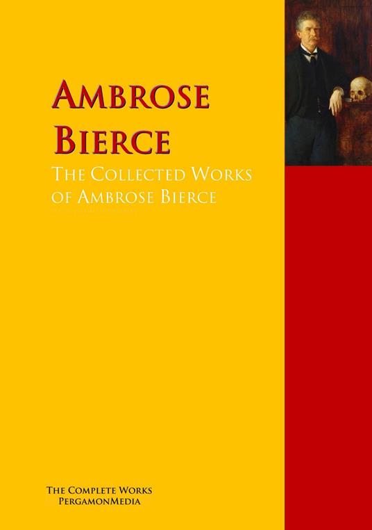 The Collected Works of Ambrose Bierce