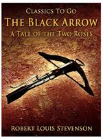 The Black Arrow / A Tale of the Two Roses