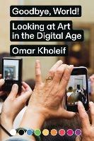 Goodbye, World! – Looking at Art in the Digital Age