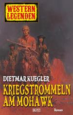 Western Legenden 12: Kriegstrommeln am Mohawk