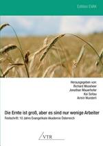 Die Ernte Ist Gross, Aber Es Sind Nur Wenige Arbeiter - Festschrift: 10 Jahre Evangelikale Akademie Osterreich