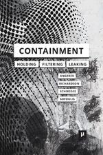 Containment: Technologies of Holding, Filtering, Leaking