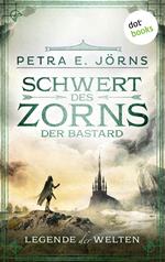 Legende der Welten - Band 2: Schwert des Zorns - Der Bastard