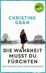 Die Wahrheit musst du fürchten - Der sechste Fall für Anna Marx