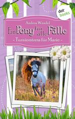 Ein Pony für alle Fälle - Dritter Roman: Turnierstress für Marie