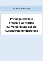 Prüfungsrelevante Fragen & Antworten zur Vorbereitung auf die Ausbildereignungsprüfung