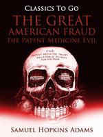 The Great American Fraud / The Patent Medicine Evil