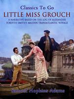 Little Miss Grouch - A Narrative Based on the Log of Alexander Forsyth Smith's Maiden Transatlantic Voyage