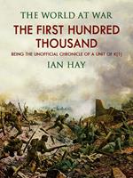 The First Hundred Thousand: Being the Unofficial Chronicle of a Unit of 