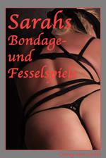 Sarahs Bondage- und Fesselspiele