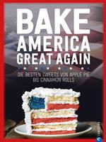 USA Backbuch: Bake America Great Again.