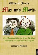 Max und Moritz: Eine Bubengeschichte in sieben Streichen