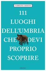 111 luoghi dell'Umbria che devi proprio scoprire