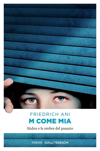 M come Mia. Süden e le ombre del passato - Friedrich Ani,Emilia Benghi - ebook